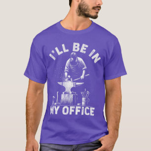 T-shirt Je serai dans mon bureau drôle forger forge enclum