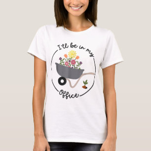 T-shirt Je Serai Dans Mon Bureau Drôle Jardinage Qui M'Amé
