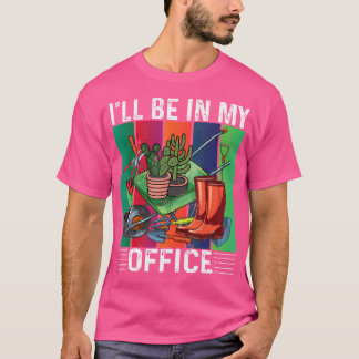 T-shirt Je serai dans mon bureau en train de jardiner