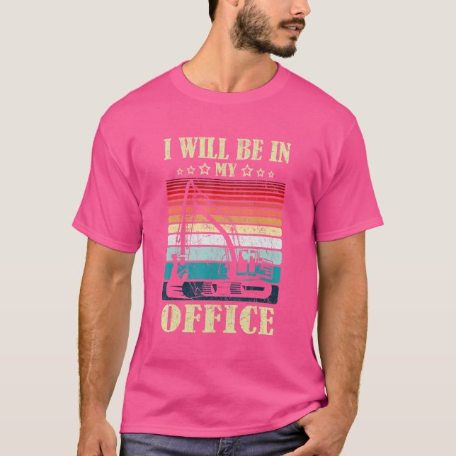 T-shirt Je Serai Dans Mon Bureau Excavator Driver Construc (Devant)