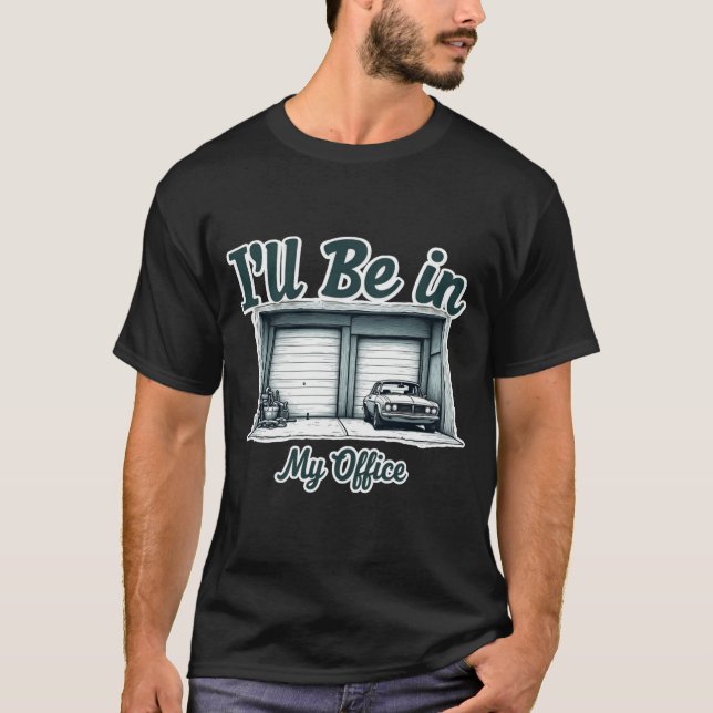 T-shirt Je serai dans mon bureau Garage Car Lover Tee (Devant)