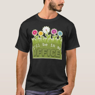 T-shirt Je serai dans mon bureau Gardener's Gardening Spri
