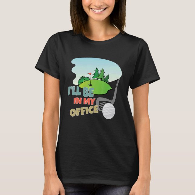 T-shirt Je serai dans mon bureau golfing Saying Golf Golfe (Devant)