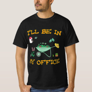 T-shirt Je serai dans mon bureau Jardin amusant Gardener c