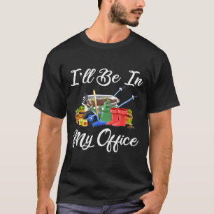 T-shirt Je Serai Dans Mon Bureau Jardin Lover Gardener