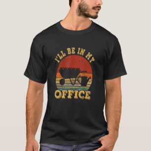 T-shirt Je serai dans mon bureau jardinant jardinier vinta