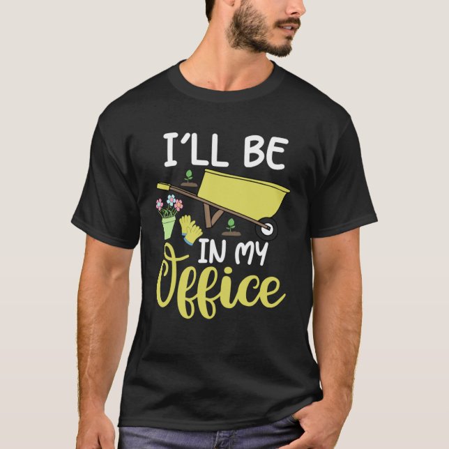 T-shirt Je serai dans mon bureau  Jardinier (Devant)