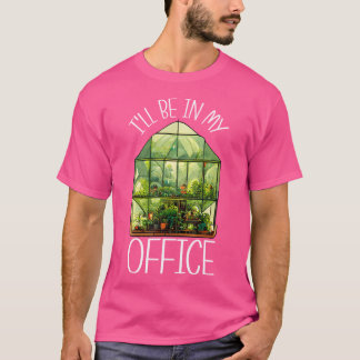 T-shirt Je serai dans mon bureau serre jardinage jardin P