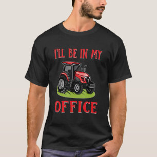 T-shirt Je serai dans mon bureau Tracteur Fermier Agritour