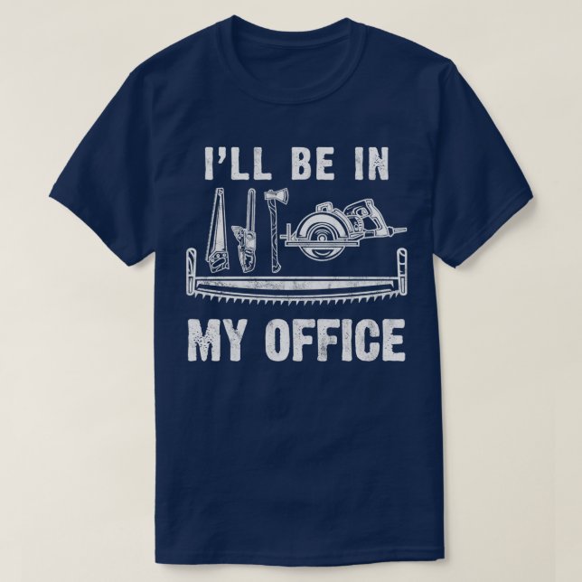 T-shirt Je Serai Dans Mon Bureau Woodworking Carpentry Cad (Design devant)