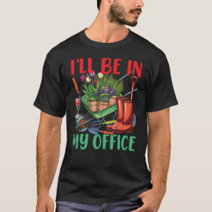 T-shirt Je serai dans mon jardin de bureau