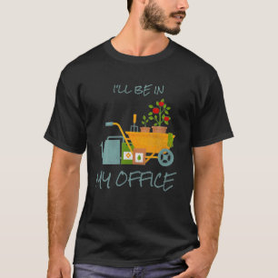 T-shirt Je serai dans mon jardin de bureau Drôle Garde d