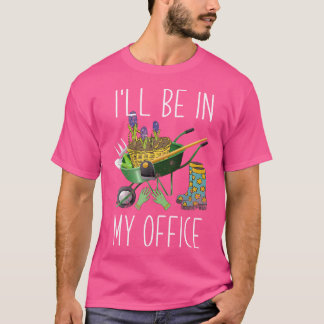 T-shirt Je serai dans mon jardin de bureau drôle jardinage