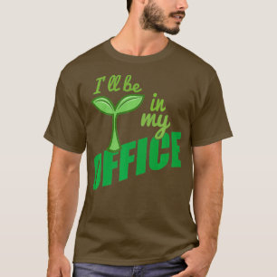 T-shirt Je serai dans mon jardin de bureau idéal pour les