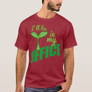 T-shirt Je serai dans mon jardin de bureau idéal pour les