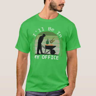T-shirt Je serai dans mon jardin de bureau Jardin drôle de