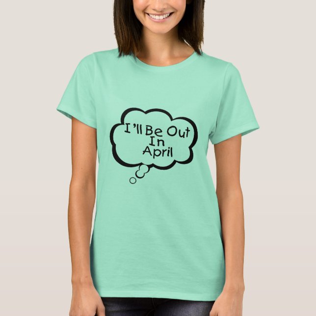 T-shirt Je serai sorti en avril (Devant)