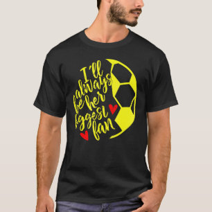 T-shirt Je serai toujours son plus grand Fan Soccer Maman 