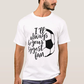 T-shirt Je serai toujours votre plus grand football de fan