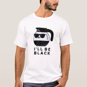 T-shirt Je serai une tasse à café drôle noire Pun
