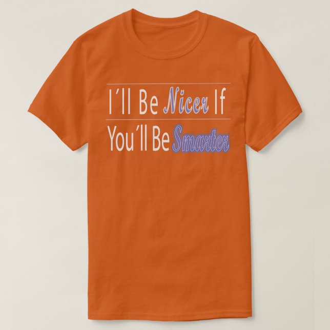 T-shirt Je Serais Plus Sympa Si Vous Seriez Plus Intellige (Design devant)