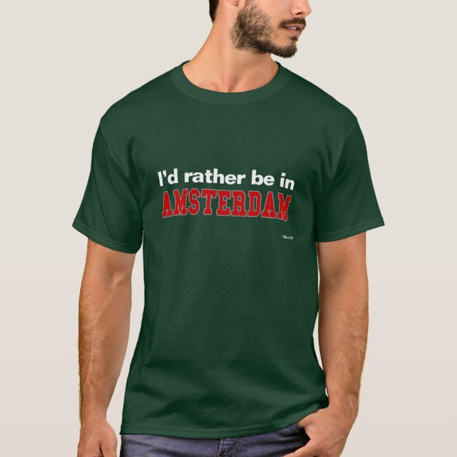 T-shirt Je serais plutôt à Amsterdam (Devant)