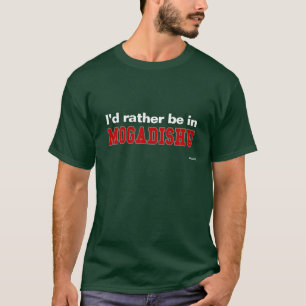 T-shirt Je serais plutôt à Mogadiscio