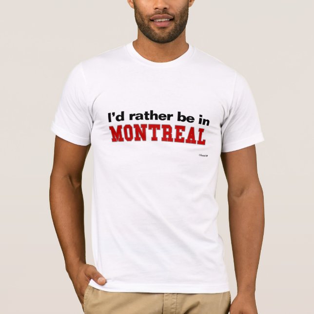 T-shirt Je serais plutôt à Montréal (Devant)