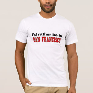 T-shirt Je serais plutôt à San Francisco