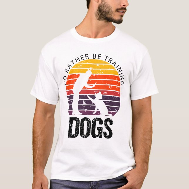 T-SHIRT JE SERAIS PLUTÔT EN TRAIN D'ENTRAÎNER DES CHIENS D (Devant)