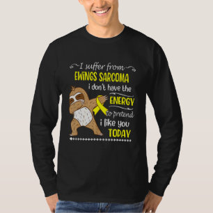 T-shirt Je souffre de Ewings Sarcoma Je n'ai pas d'énergie