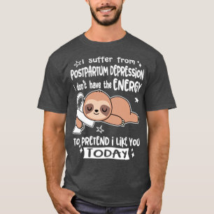 T-shirt Je Souffre De La Dépression Postpartum Je N'Ai Pas