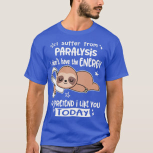 T-shirt Je Souffre De Paralysie Je N'Ai Pas L'Énergie Pour