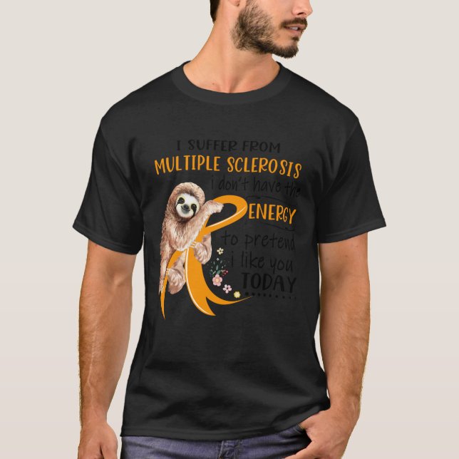 T-shirt Je souffre de sclérose en plaques si je n'ai pas (Devant)
