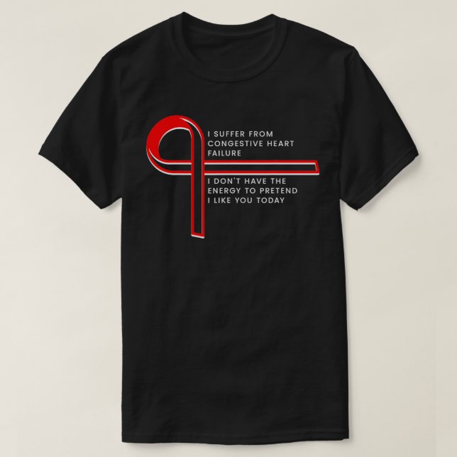 T-shirt Je souffre d'insuffisance cardiaque congestive (Design devant)