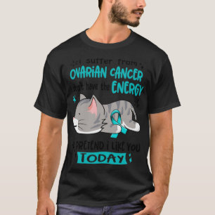 T-shirt Je Souffre D'Un Cancer De L'Ovarien Je N'Ai Pas L'