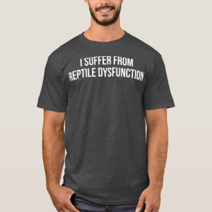 T-shirt Je Souffre D'Une Dysfonction De Reptile