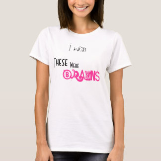 T-shirt Je souhaite, ceux-ci, étais, des cerveaux