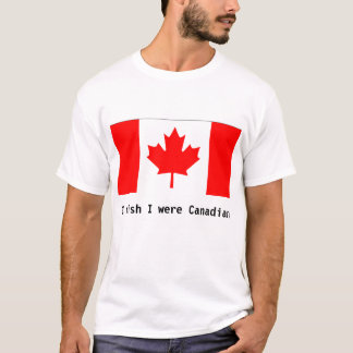 T-shirt Je souhaite que j'aie été canadien