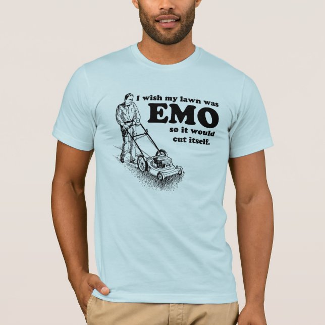 T-shirt Je souhaite que ma pelouse ait été EMO ainsi elle (Devant)