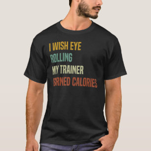 T-shirt Je souhaite que rouler des yeux avec mon entraîneu