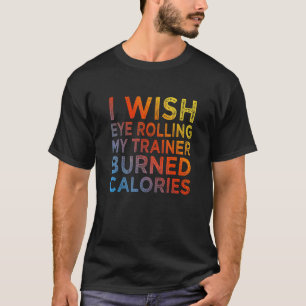 T-shirt Je souhaite que rouler des yeux devant mon entraîn
