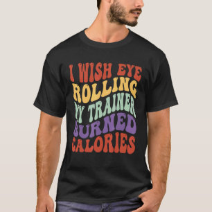 T-shirt Je Souhaite Un Oeil Roulant Mon Formateur Brûlé Ca