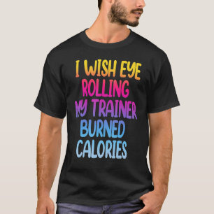 T-shirt Je Souhaite Un Oeil Roulant Mon Formateur Brûlé Ca
