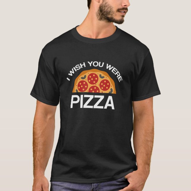 T-shirt Je Souhaiterais Que Tu Sois Pizza (Devant)