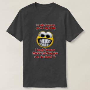 T-shirt Je souris parce que...