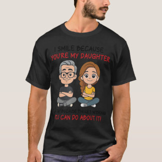 T-shirt Je souris parce que vous êtes ma fille Drôle pour