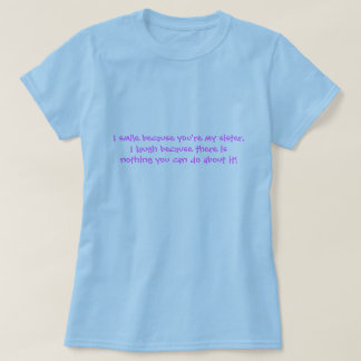 T-shirt Je souris parce que vous êtes ma soeur, je ris