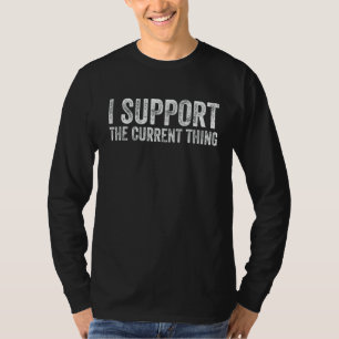 T-shirt Je Soutiens La Chose Actuelle Drôle