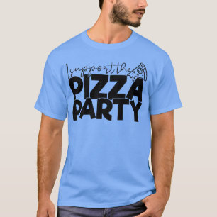 T-shirt Je soutiens la Pizza Party Drôle Apolitiquement Te